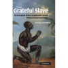 The Grateful Slave: The Emergence of Race in Eighteenth-Century British and American Culture - Hardcover