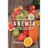 58 Recetas de Jugos Para Personas Con Anemia: La Solución Con Jugos Para Incrementar el Hambre y Devolverle el Apetito Sin Tratamientos Médicos - Paperback