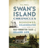 Swan's Island Chronicles: Borrowed, Exaggerated and Half-Forgotten Tales of Island Life - Hardcover