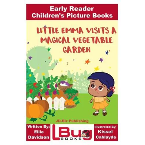 Little Emma Visits a Magical Vegetable Garden - Early Reader - Children's Picture Books - Paperback
