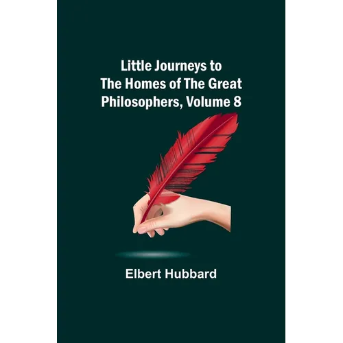 Little Journeys to the Homes of the Great Philosophers, Volume 8 - Paperback