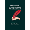 Little Journeys to the Homes of the Great Philosophers, Volume 8 - Paperback