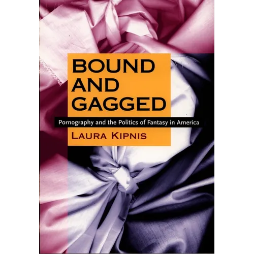 Bound and Gagged: Pornography and the Politics of Fantasy in America - Paperback