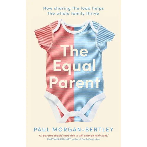 The Equal Parent: How sharing the load helps the whole family thrive - Paperback