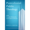 Postcolonial Public Theology: Faith, Scientific Rationality, and Prophetic Dialogue - Paperback