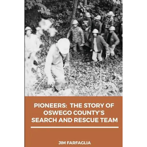 Pioneers: The Story of Oswego County's Search and Rescue Team - Paperback