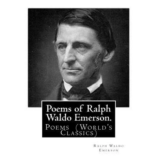 Poems of Ralph Waldo Emerson. By: Ralph Waldo Emerson: Poems (World's Classics) - Paperback