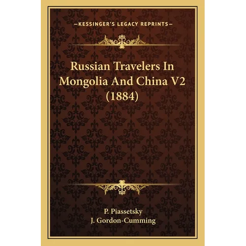 Russian Travelers In Mongolia And China V2 (1884) - Paperback