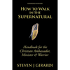 How to Walk in the Supernatural: Handbook for the Christian Ambassador, Minister & Warrior - Paperback