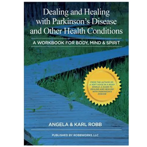 Dealing and Healing with Parkinson's Disease and Other Health Conditions: A Workbook For Body, Mind & Spirit - Paperback