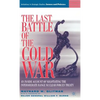 The Last Battle of the Cold War: An Inside Account of Negotiating the Intermediate Range Nuclear Forces Treaty - Hardcover