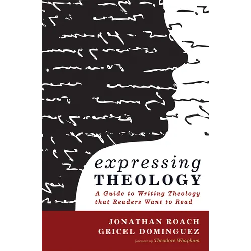 Expressing Theology: A Guide to Writing Theology That Readers Want to Read - Hardcover