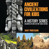 Ancient Civilizations For Kids: A History Series - Children Explore History Book Edition - Paperback