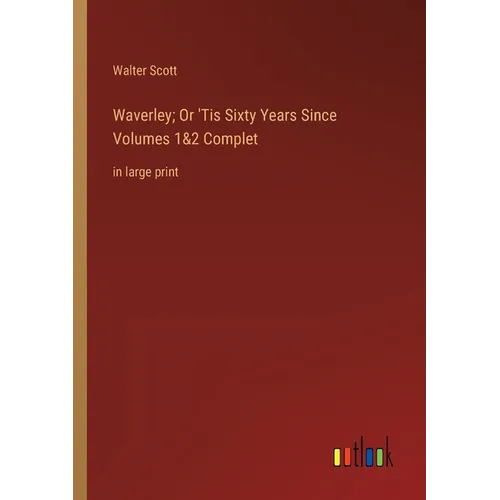 Waverley; Or 'Tis Sixty Years Since Volumes 1&2 Complet: in large print - Paperback