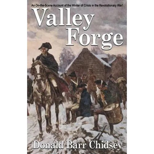 Valley Forge: An On-the-Scene Account of the Winter of Crisis in the Revolutionary War - Paperback