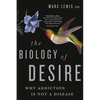 The Biology of Desire: Why Addiction Is Not a Disease - Paperback