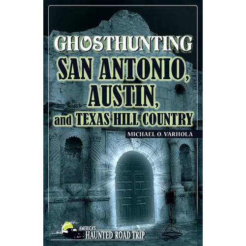 Ghosthunting San Antonio, Austin, and Texas Hill Country - Hardcover
