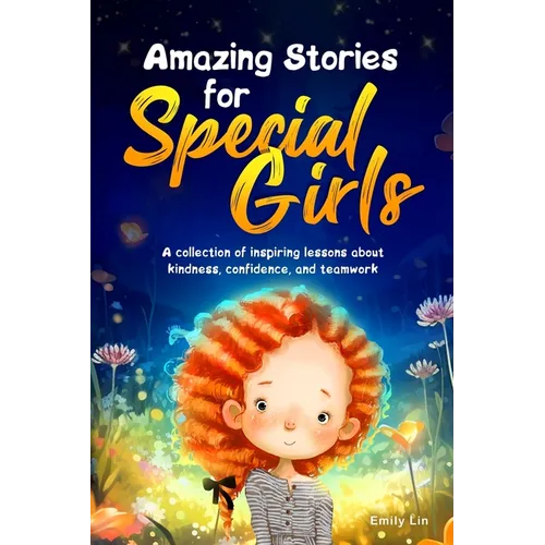 Amazing Stories for Special Girls: A Collection of Inspiring Lessons About Kindness, Confidence, and Teamwork - Paperback