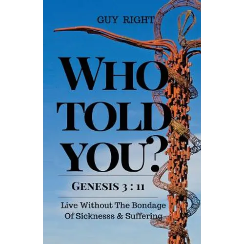 Who Told You That You Are Naked? Genesis 3: 11: Live Without the Bondage of Sickness and Suffering - Paperback