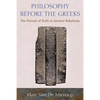 Philosophy Before the Greeks: The Pursuit of Truth in Ancient Babylonia - Paperback