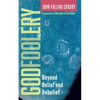 Godfoolery: Beyond Belief and Unbelief - Paperback