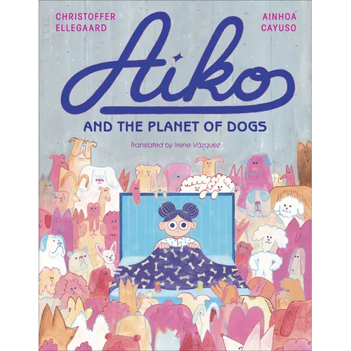 Aiko and the Planet of Dogs - Hardcover