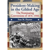 President-Making in the Gilded Age: The Nominating Conventions of 1876-1900 - Paperback
