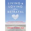 Living and Loving After Betrayal: How to Heal from Emotional Abuse, Deceit, Infidelity, and Chronic Resentment - Paperback