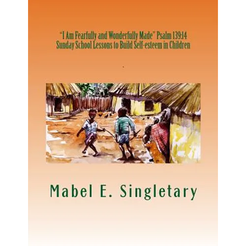 "I Am Fearfully and Wonderfully Made" Psalm 139: 14: Sunday School Lessons to Build Self-esteem in Children - Paperback
