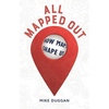 All Mapped Out: How Maps Shape Us - Hardcover