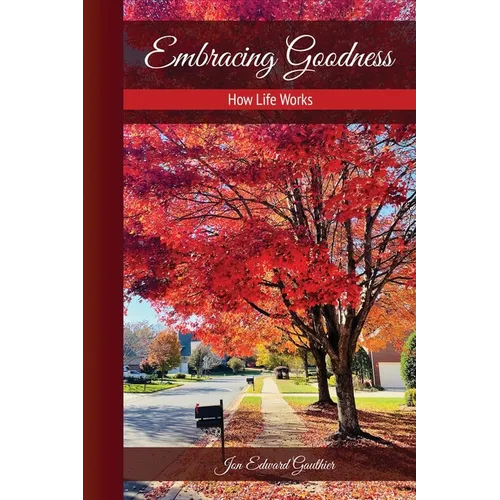 Embracing Goodness: How Life Works - Paperback