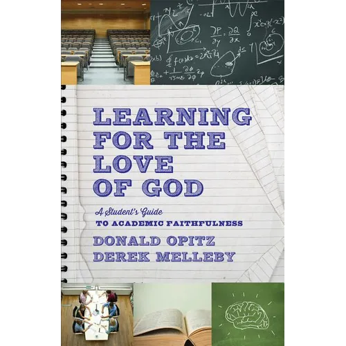 Learning for the Love of God: A Student's Guide to Academic Faithfulness - Paperback