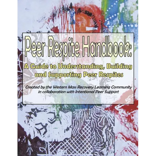 Peer Respite Handbook: A Guide to Understanding, Building and Supporting Peer Respites - Paperback
