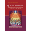 By What Authority?: Foundations for Understanding Authority in the Church - Paperback