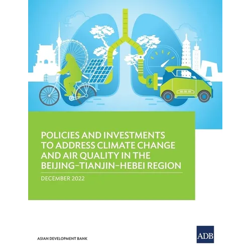 Policies and Investments to Address Climate Change and Air Quality in the Beijing-Tianjin-Hebei Region - Paperback