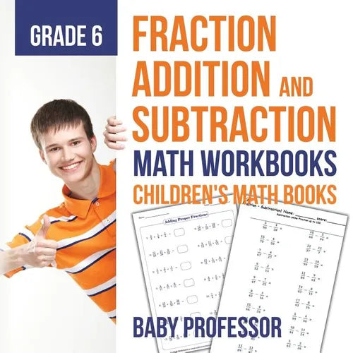 Fraction Addition and Subtraction - Math Workbooks Grade 6 Children's Fraction Books - Paperback