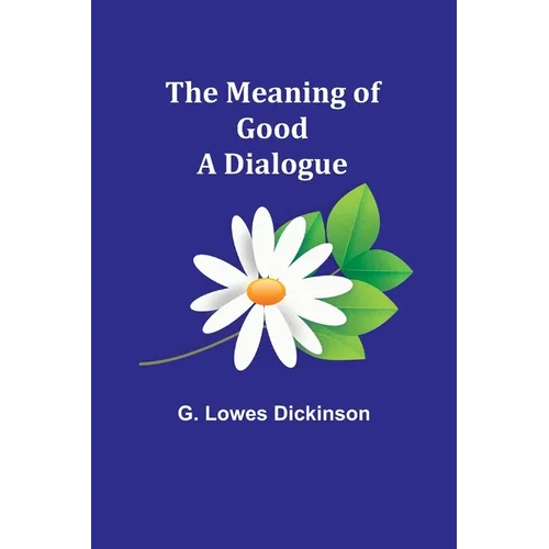 The Meaning of Good-A Dialogue - Paperback