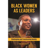 Black Women as Leaders: Challenging and Transforming Society - Hardcover