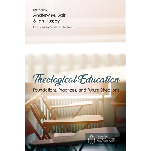 Theological Education: Foundations, Practices, and Future Directions - Paperback