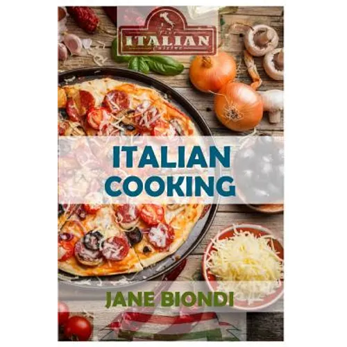 Italian Cooking: Healthy Pasta Salads, Healthy Pasta Recipes, Cookies Cookbook, Cupcake Recipes, Italian Cookbook, Mediterranean Cookbo - Paperback