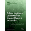 Enhancing Farm-Level Decision Making through Innovation - Hardcover