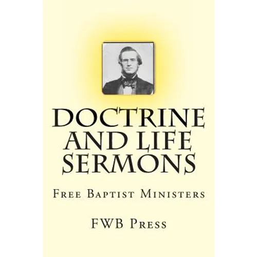 Doctrine and Life Sermons: Free Baptist Ministers - Paperback