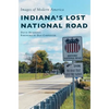 Indiana's Lost National Road - Hardcover