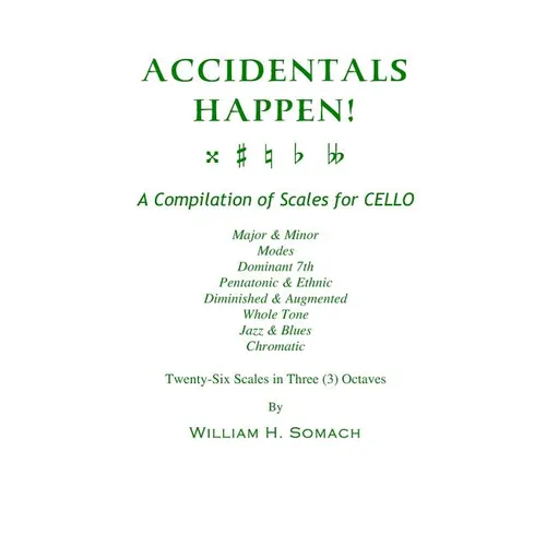 ACCIDENTALS HAPPEN! A Compilation of Scales for Cello in Three Octaves: Major & Minor, Modes, Dominant 7th, Pentatonic & Ethnic, Diminished & Augmente - Paperback