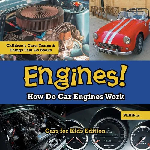 Engines! How Do Car Engines Work - Cars for Kids Edition - Children's Cars, Trains & Things That Go Books - Paperback