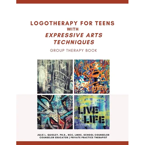 Logotherapy for Teens with Expressive Arts Techniques: Group Therapy Book - Paperback