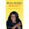 Busy Doing What?: Making Every Moment Count - Hardcover