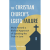 The Christian Church's LGBTQ Failure: Move toward a Biblical Approach of Speaking the Truth in Love - Paperback