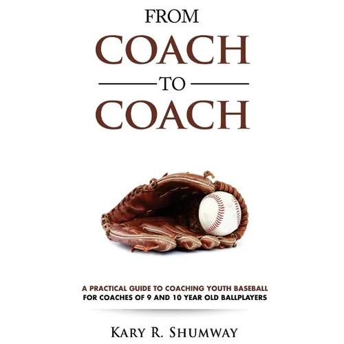 From Coach to Coach: A Practical Guide to Coaching Youth Baseball for Coaches of 9 and 10-year-old Ballplayers - Paperback