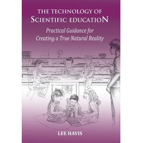 The Technology of Scientific Education: Practical Guidance for Creating a True Natural Reality - Hardcover